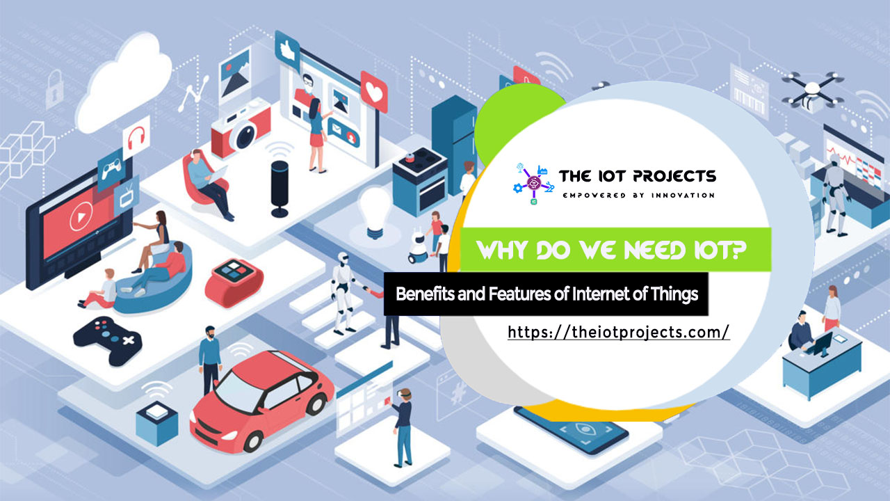 Need of IoT with benefits and features