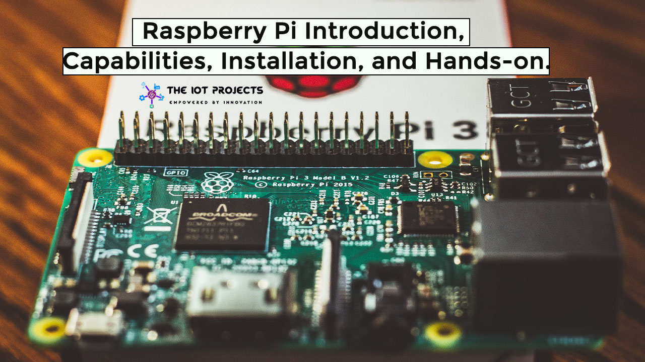 Raspberry Pi Introduction, Capabilities, Installation, and hands on